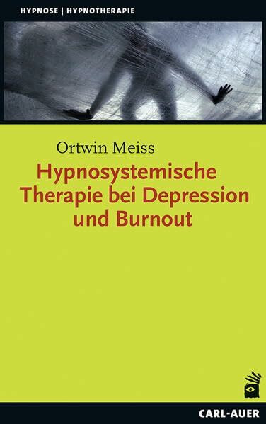 Hypnosystemische Therapie bei Depression und Burnout: Mit e. Vorw. v. Gunther Schmidt (Hypnose und Hypnotherapie)