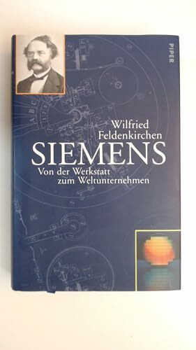 Siemens: Von der Werkstatt zum Weltunternehmen 1847?2003