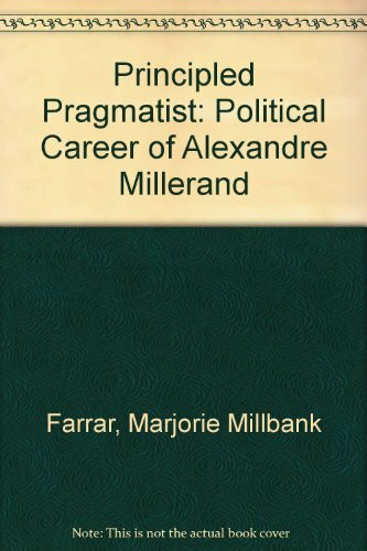 Principled Pragmatist: The Political Career of Alexandre Millerand