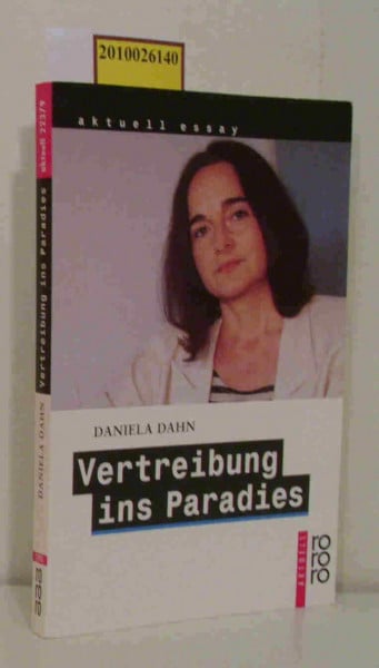 Vertreibung ins Paradies: Unzeitgemäße Texte zur Zeit