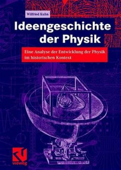 Ideengeschichte der Physik. Eine Analyse der Entwicklung der Physik im historischen Kontext