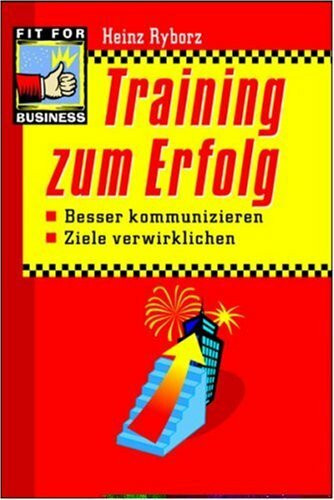 Training zum Erfolg: Besser kommunizieren. Ziele verwirklichen