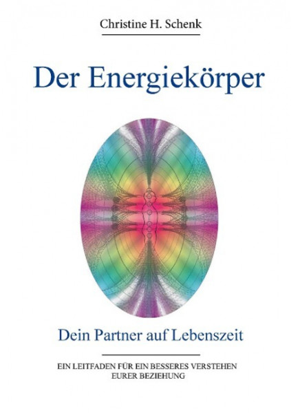 Der Energiekörper. Dein Partner auf Lebenszeit