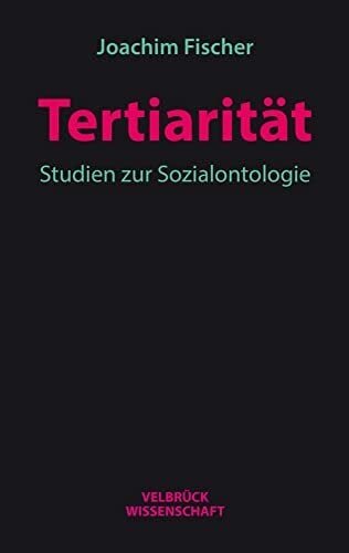 Tertiarität: Studien zur Sozialontologie Tertiarität: Studien zur Sozialontologie