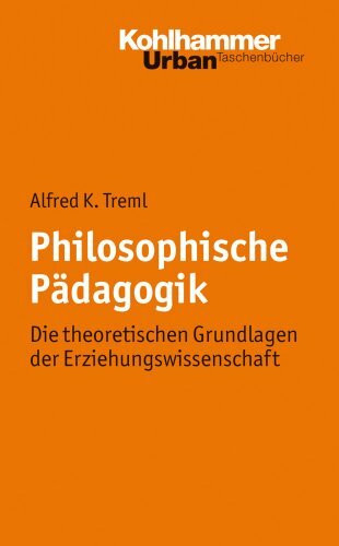 Philosophische Pädagogik: Die theoretischen Grundlagen der Erziehungswissenschaft (Urban-Taschenbücher, 644, Band 644)