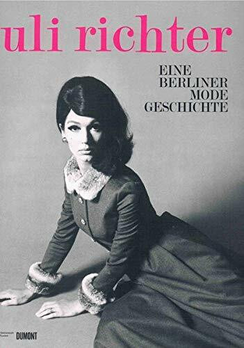 Uli Richter: Eine Berliner Mode Geschichte