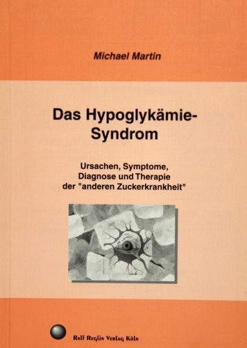 Das Hypoglykämie-Syndrom. Ursachen, Symptome, Diagnostik und Therapie der "anderen Zuckerkrankheit"