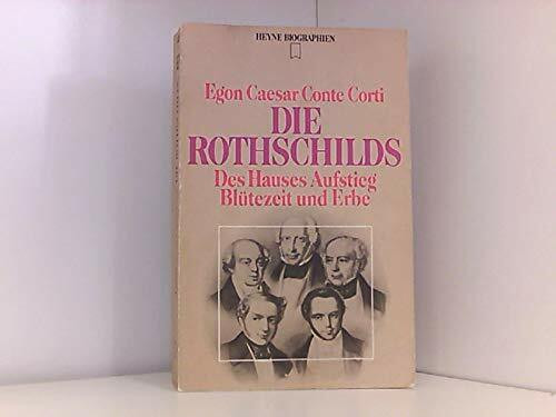 Die Rothschilds. Des Hauses Aufstieg, Blütezeit und Erbe.