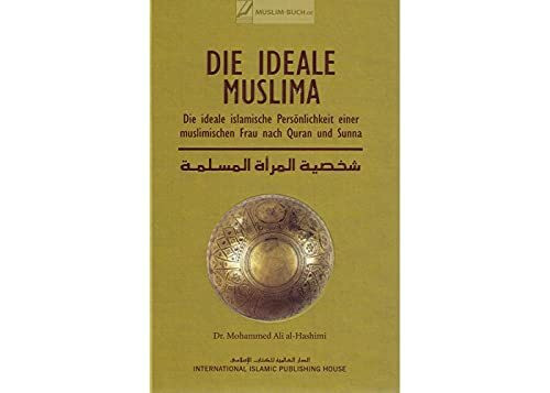 Die ideale Muslima - Die ideale islamische Persönlichkeit einer muslimischen Frau nach Quran und Sunna