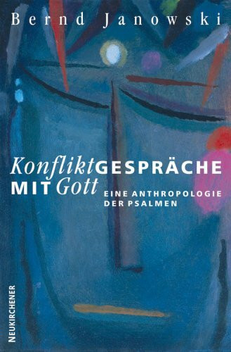 Konfliktgespräche mit Gott: Eine Anthropologie der Psalmen