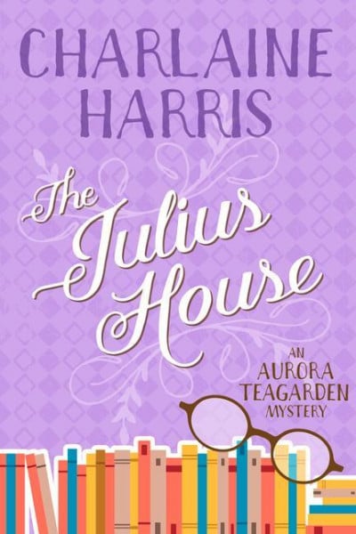 The Julius House: An Aurora Teagarden Mystery