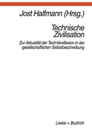 Technische Zivilisation: Zur Aktualitat der Technikreflexion in der gesellschaftlichen Selbstbeschreibung (German Edition): Zur Aktualität der ... in der... Technische Zivilisation: Zur Aktualitat der Technikreflexion in der gesellschaftlichen Selbstbeschreibung (German Edition): Zur Aktualität der ... in der gesellschaftlichen Selbstbeschreibung