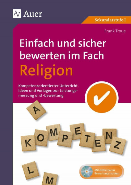 Einfach und sicher bewerten im Fach Religion: Kompetenzorientierter Unterricht - Ideen und Vorlagen zur Leistungsmessung und -bewertung (5. bis 10. ... Unterricht Sekundarstufe)