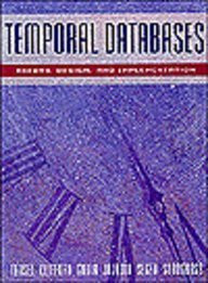 Temporal Databases: Theory, Design, and Implementation (Benjamin/Cummings Series on Database Systems and Applications)