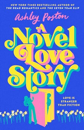 A Novel Love Story: The magical enemies-to-lovers, grumpy x sunshine rom-com from the bestselling author of THE DEAD ROMANTICS!