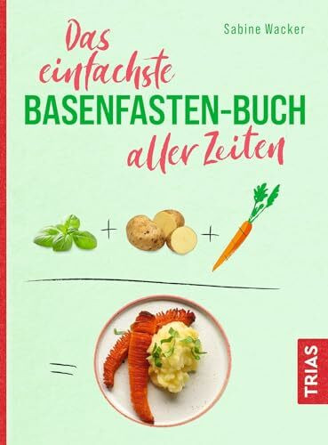 Das einfachste Basenfasten-Buch aller Zeiten (Die einfachsten aller Zeiten)