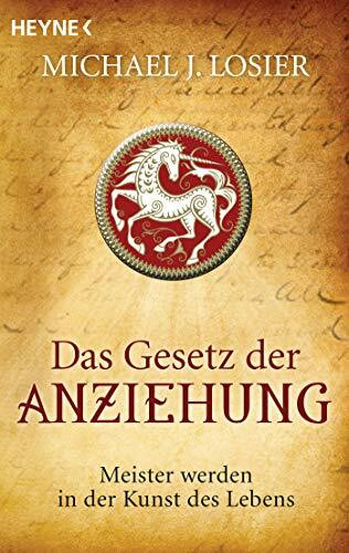 Das Gesetz der Anziehung: Meister werden in der Kunst des Lebens