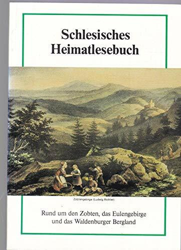 Schlesisches Heimatlesebuch: Rund um den Zobten, das Eulengebirge und das Waldenburger Bergland