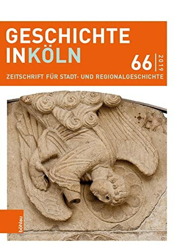 Geschichte in Köln 66 (2019): Zeitschrift für Stadt- und Regionalgeschichte (Geschichte in Köln / Zeitschrift für Stadt- und Regionalgeschichte, Band 66)
