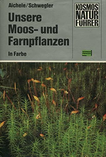 Unsere Moos- und Farnpflanzen. Eine Einführung in die Lebensweise, den Bau und das Erkennen heimischer Moose, Farne, Bärlappe und Schachtelhalme