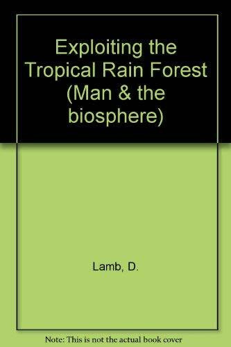 Exploiting the Tropical Rain Forest: An Account of Pulpwood Logging in Papua New Guinea (Man & the Biosphere Series)