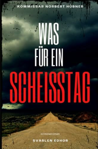 WAS FÜR EIN SCHEISSTAG: Kriminalroman | Kommissar Norbert Hübner (Band 1) - Cover matt, Format 12 x 19 (Kommissar Norbert Hübner ermittelt)