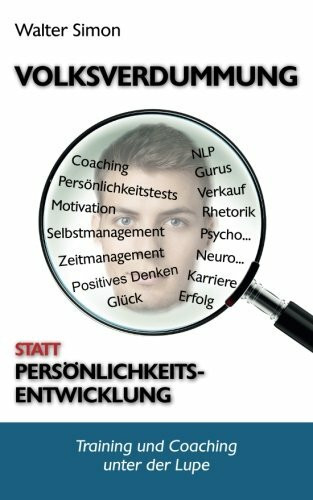 Persönlichkeitsentwicklung oder Volksverdummung?: Training und Coaching unter der Lupe
