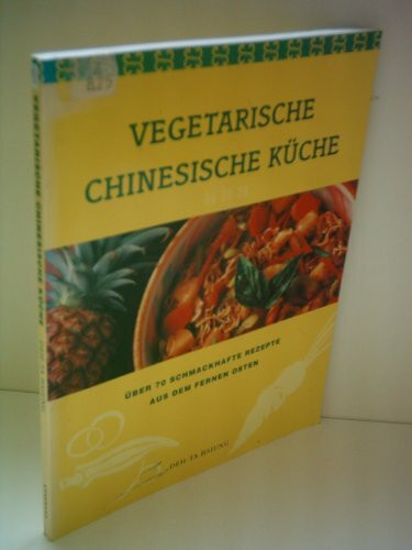 Vegetarische chinesische Küche. Über 70 schmackhafte Rezepte aus dem Fernen Osten