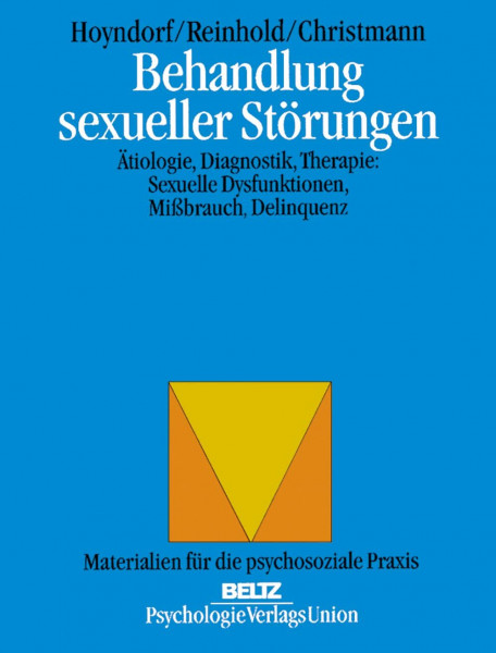 Behandlung sexueller Störungen: Ätiologie, Diagnostik, Therapie: Sexuelle Dysfunktionen, Missbrauch, Delinquenz (Materialien für die psychosoziale Praxis)
