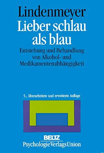Lieber schlau als blau: Informationen zur Entstehung und Behandlung von Alkohol- und Medikamentenabhängigkeit