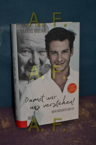 Damit wir uns verstehen! Mein Großvater und ich: Mit Auszügen aus den Tagebüchern Fritz Muliars