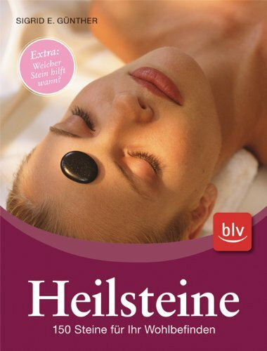 Heilsteine - 150 Steine für Ihr Wohlbefinden: Extra: Welcher Stein hilft wann?