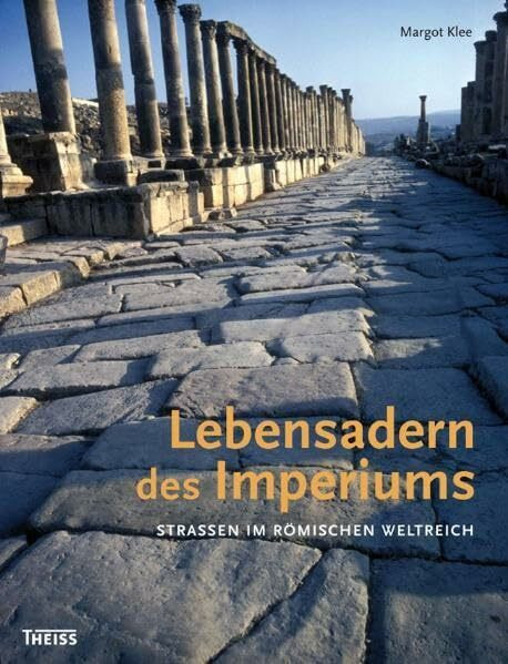 Lebensadern des Imperiums: Straßen im Römischen Weltreich