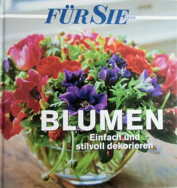 Für Sie Deko. Blumen. Einfach und stilvoll dekorieren
