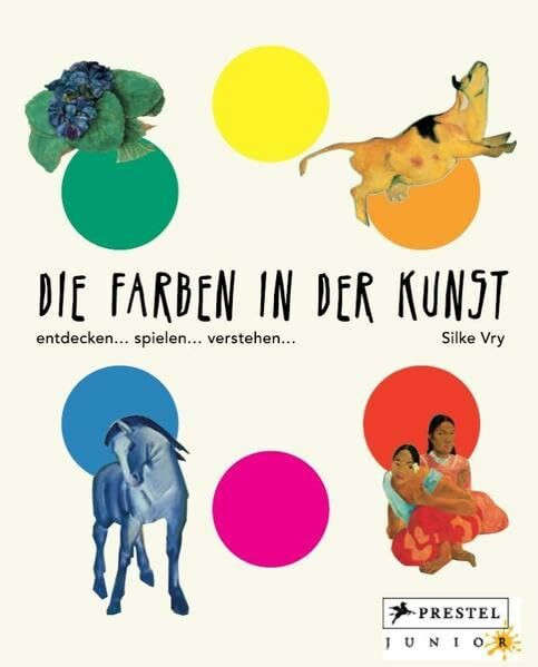 Die Farben in der Kunst: entdecken - spielen - verstehen