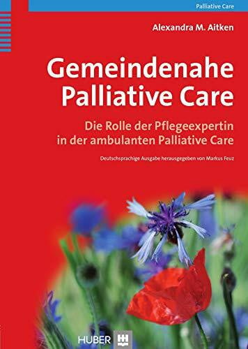 Gemeindenahe Palliative Care: Die Rolle der Pflegeexpertin in der ambulanten Palliative Care