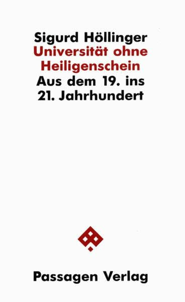 Universität ohne Heiligenschein. Aus dem 19. ins 21. Jahrhundert (Passagen Wissenschaft und Bildung)
