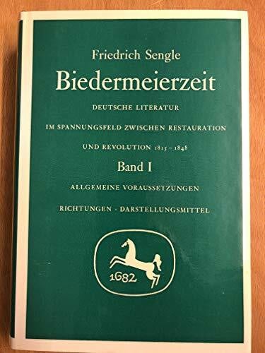 Biedermeierzeit / Deutsche Literatur im Spannungsfeld zwischen Restauration und Revolution 1815-1848: Biedermeierzeit, 3 Bde., Bd.1, Allgemeine ... Richtungen. Darstellungsmittel