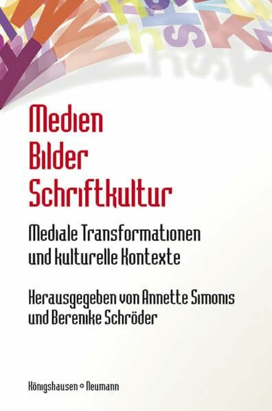 Medien Bilder Schriftkultur: Mediale Transformationen und kulturelle Kontexte