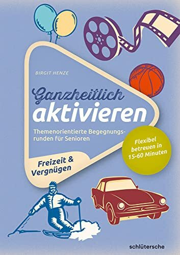 Ganzheitlich aktivieren, Bd. 4, Freizeit & Vergnügen: Themenorientierte Begegnungsrunden für Senioren. Flexibel betreuen in 15-60 Minuten