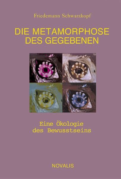 Metamorphose des Gegebenen: Eine Ökologie des Bewusstseins (Edition Sophien-Akademie)