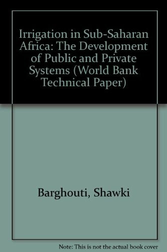 Irrigation in Sub-Saharan Africa: The Development of Public and Private Systems (World Bank Technical Paper)