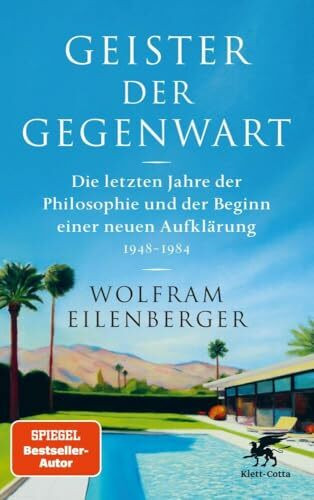 Geister der Gegenwart: Die letzten Jahre der Philosophie und der Beginn einer neuen Aufklärung 1948 – 1984 | SPIEGEL-Bestseller