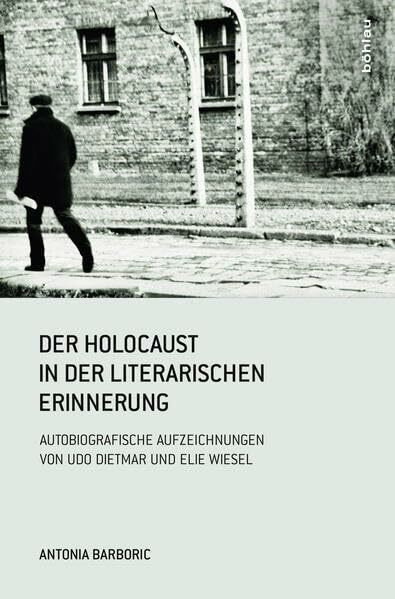Der Holocaust in der literarischen Erinnerung: Autobiografische Aufzeichnungen von Udo Dietmar und Elie Wiesel (Literatur und Leben: Neue Folge, Band 86)