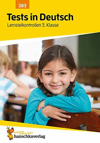 Übungsheft mit Tests in Deutsch 3. Klasse: Echte Klassenarbeiten mit Punktevergabe und Lösungen - Rechtschreibung, Grammatik und Lesen üben (Lernzielkontrollen, Band 283)