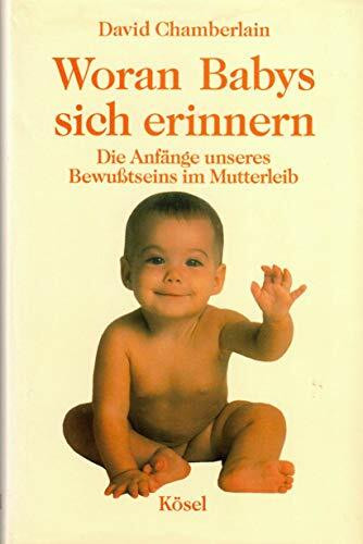 Woran Babys sich erinnern. Die Anfänge unseres Bewußtseins im Mutterleib