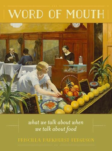 Word of Mouth: What We Talk about when We Talk about Food (California Studies in Food and Culture, 50, Band 50)