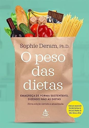 O Peso das Dietas. Emagreça de Forma Sustentável Dizendo não às Dietas