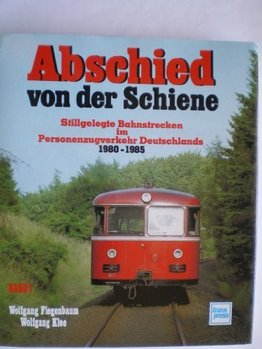 Abschied von der Schiene: Stillgelegte Bahnstrecken im Personenzugverkehr Deutschlands 1980-1985