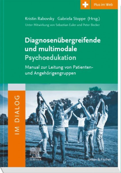 Diagnosenübergreifende und multimodale Psychoedukation: Manual zur Leitung von Patienten- und Angehörigengruppen - mit Zugang zum Elsevier-Portal